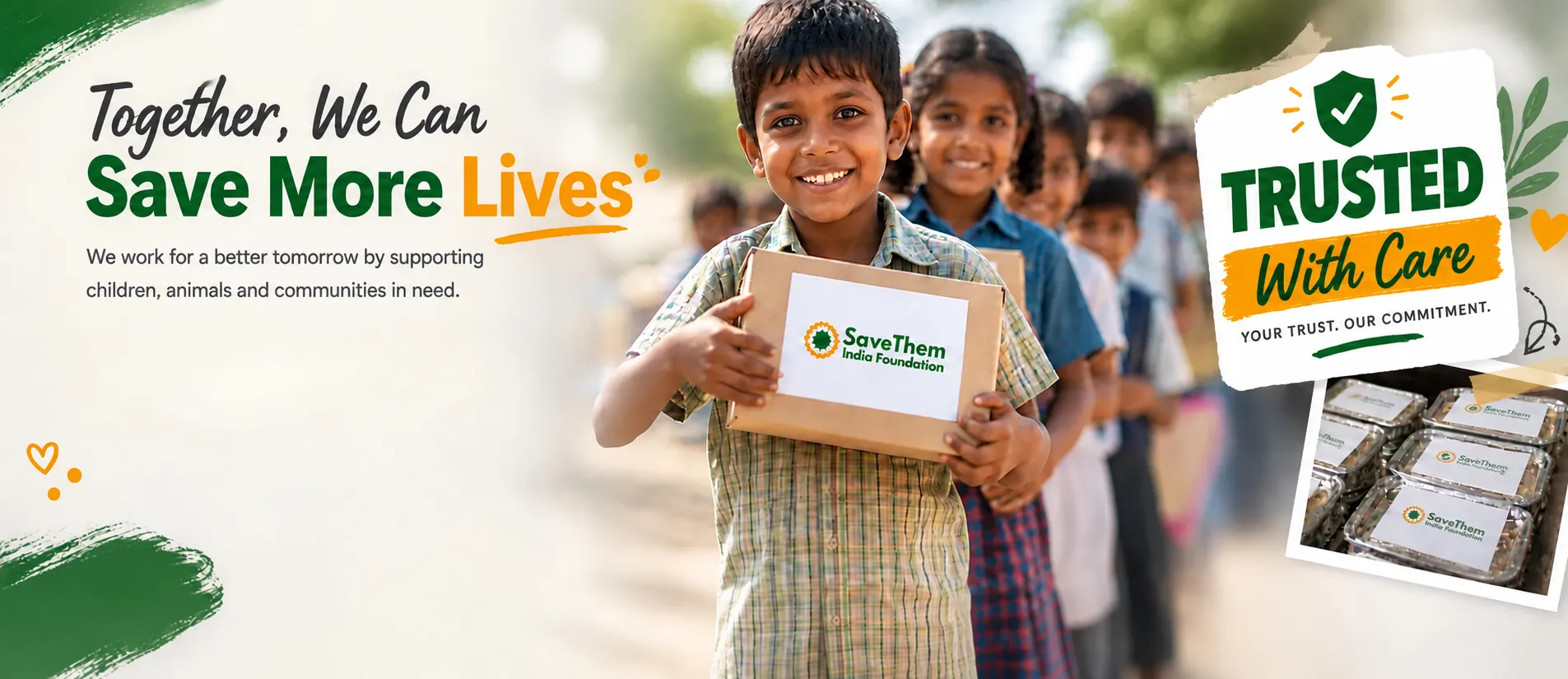 Together, we can save more lives. We work for a better tomorrow by supporting children, animals and communities in need. 100% transparency — every rupee counted.